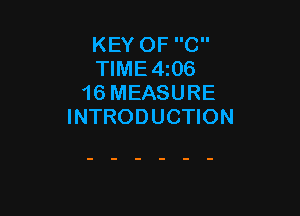 KEY OF C
TIME4z06
16 MEASURE

INTRODUCTION