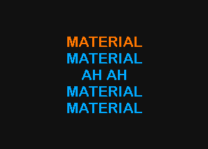 MATERIAL
MATERIAL

AH AH
MATERIAL
MATERIAL