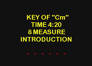 KEY OF Cm
TIME 4120
8 MEASURE

INTRODUCTION