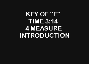 KEY OF E
TIME 3114
4 MEASURE

INTRODUCTION