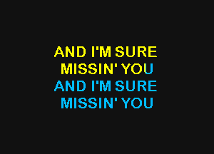 AND I'M SURE
MISSIN'YOU

AND I'M SURE
MISSIN'YOU