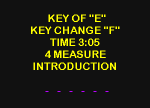 KEY OF E
KEY CHANGE F
TIME 3205

4MEASURE
INTRODUCTION