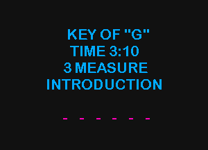 KEY OF G
TIME 3z10
3 MEASURE

INTRODUCTION
