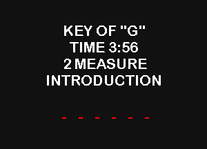 KEY OF G
TIME 356
2 MEASURE

INTRODUCTION