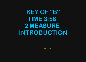 KEY OF B
TIME 358
2 MEASURE

INTRODUCTION