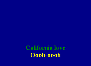California love
Oooh-oooh