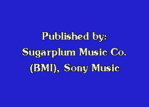 Published by

Sugarplum Music Co.

(BMI), Sony Music