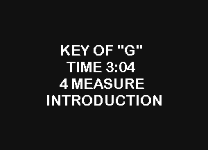 KEY OF G
TIME 8t04

4MEASURE
INTRODUCTION