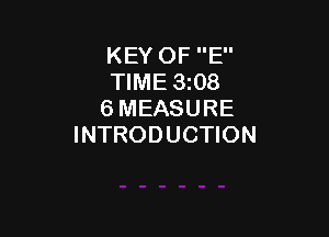 KEY OF E
TIME 3z08
6 MEASURE

INTRODUCTION