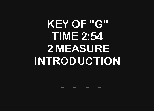 KEY OF G
TIME 2254
2 MEASURE

INTRODUCTION