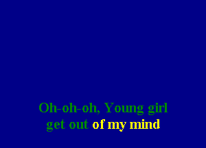 011-011-011, Young girl
get out of my mind