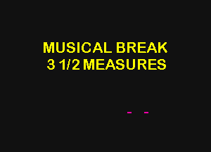 MUSICAL BREAK
3 112 MEASURES