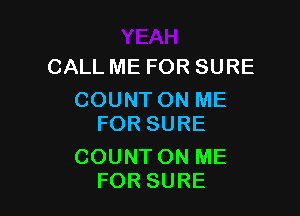 CALLMEFORSURE
COUNTONME

FORSURE

COUNTONNE
FORSURE