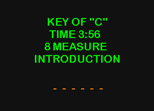 KEY OF C
TIME 356
8 MEASURE

INTRODUCTION