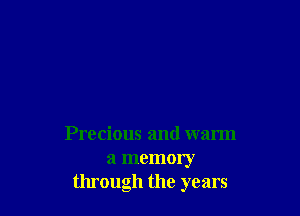 Precious and warm

a memory
through the years