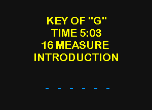 KEY OF G
TIME 5i03
16 MEASURE

INTRODUCTION
