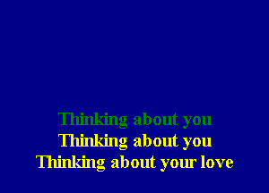 Thinking about you
Thinking about you
Thinking about your love