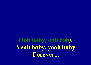 0011 baby, 0011 baby
Yeah baby, yeah baby
Forever...