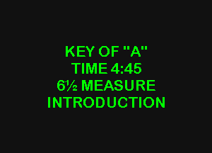 KEY OF A
TIME 4245

6V2 MEASURE
INTRODUCTION