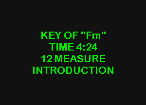 KEY OF Fm
TIME4z24

1 2 MEASURE
INTRODUCTION