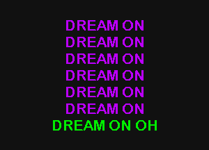 )N
DREAM ON
DREAM ON OH