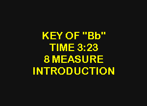 KEY OF Bb
TIME 1323

8MEASURE
INTRODUCTION