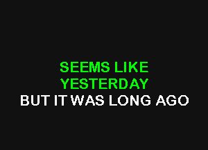 SEEMSIJKE

YESTERDAY
BUTHWNASLONGIKX)
