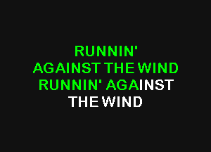 RUNNIN'
AGAINSTTHEWIND

RUNNIN'AGAINST
THEWIND