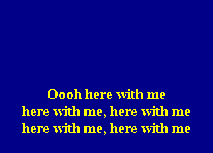 00011 here With me
here With me, here With me
here With me, here With me