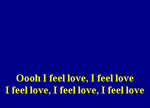 00011 I feel love, I feel love
I feel love, I feel love, I feel love