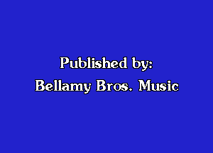 Published by

Bellamy Bros. Music