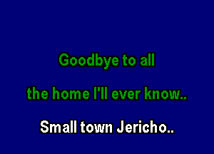 Small town Jericho..