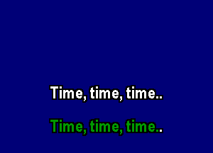 Time, time, time..