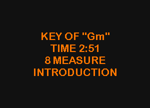 KEY OF Gm
TIME 2z51

8MEASURE
INTRODUCTION