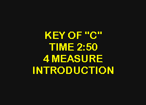 KEY OF C
TIME 2250

4MEASURE
INTRODUCTION