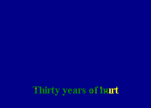 Thirty years of hurt