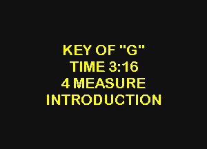 KEY OF G
TIME 3i16

4MEASURE
INTRODUCTION