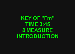 KEY OF Fm
TIME 3z45

8MEASURE
INTRODUCTION