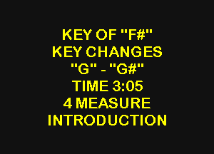 KEY OF F13!
KEY CHANGES
IIGII - IIG II

TIME 3z05
4 MEASURE
INTRODUCTION