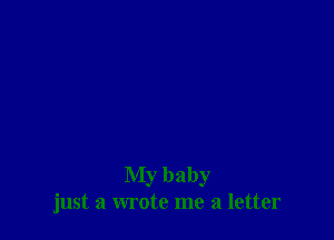 My baby
just a wrote me a letter