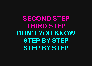 DON'T YOU KNOW
STEP BY STEP
STEP BY STEP