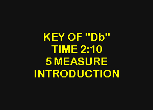 KEY OF Db
TIME 2z10

SMEASURE
INTRODUCTION
