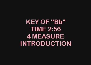 KEY OF Bb
TIME 2z56

4MEASURE
INTRODUCTION