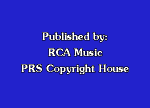 Published by
RCA Music

PRS Copyright House