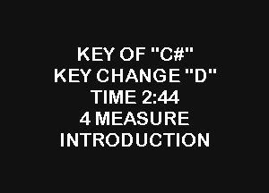 KEY OF Cit
KEY CHANGE D

TIME 244
4 MEASURE
INTRODUCTION