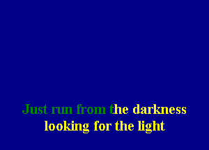 Just mm from the darkness
looking for the light
