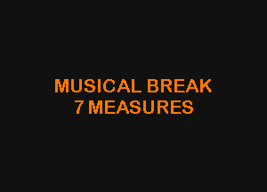 MUSICAL BREAK

TMEASURES