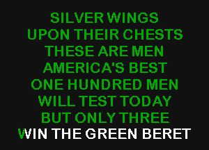 ONLY THREE
WIN THE GREEN BERET