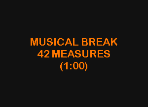 MUSICAL BREAK

42 MEASURES
(1200)