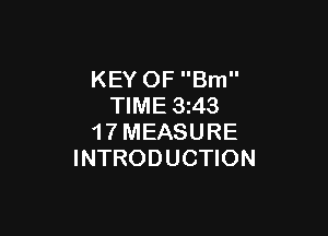 KEY OF Bm
TIME 3z43

1 7 MEASURE
INTRODUCTION